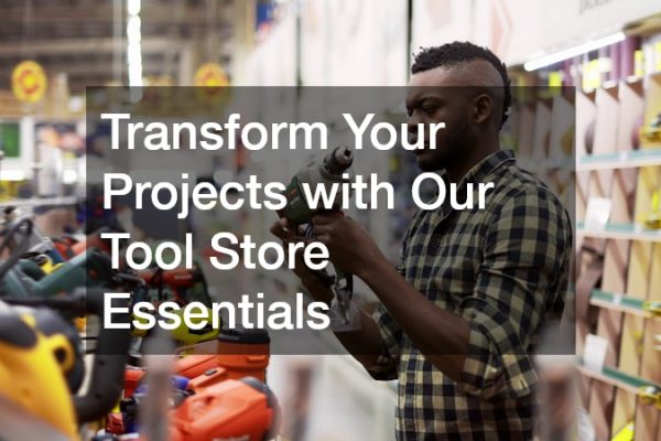 Transform Your Projects with Our Tool Store Essentials