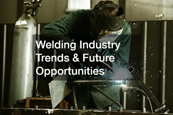 Welding Industry Trends and Future Opportunities